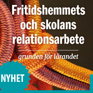 Fritidshemmets och skolans relationsarbete av Anna-Carin Bredman och Johan Lungström